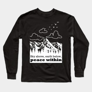 Sky above, earth below, peace within Long Sleeve T-Shirt